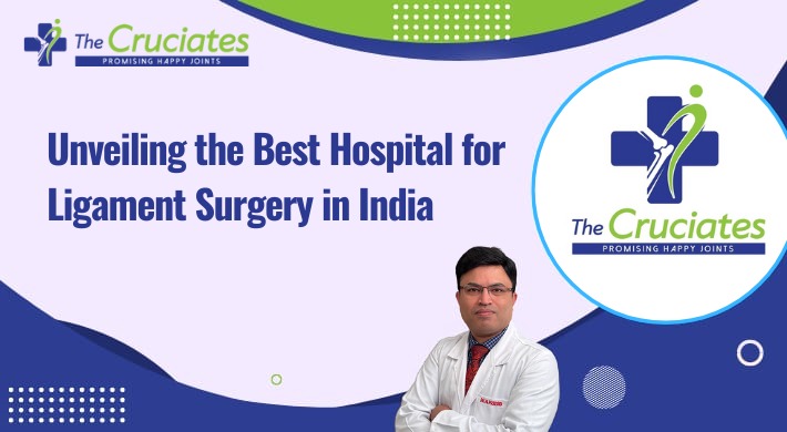 Unveiling the Best Hospital for Ligament Surgery in India: The Cruciates and Dr. Nagendra Prasad